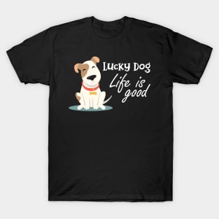 Dog - Lucky dog life is good T-Shirt